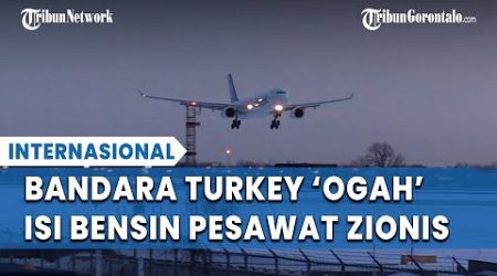 Mendarat Darurat di Turkey, Pesawat Israel Ditolak Isi Bahan Bakar oleh Bandara Antalya
