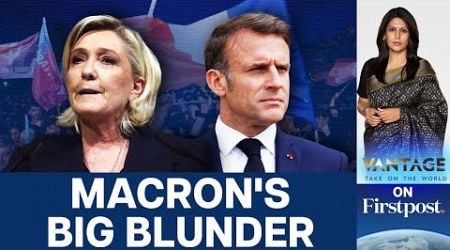 French Far-right Surges as Macron&#39;s Poll Gamble Back-fires | Vantage with Palki Sharma