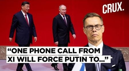 Xi Can End Ukraine War With Phone Call To &quot;Dependent&quot; Putin: Finland, China Says Russia Sovereign