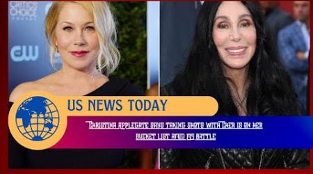 Christina Applegate says taking shots with Cher is on her bucket list amid MS battle