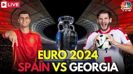 EURO 2024 LIVE: Spain vs Georgia LIVE Score | UEFA Round of 16 Match LIVE | ESP vs GEO Live | N18G