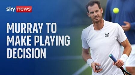 Wimbledon 2024: Andy Murray to make late decision on tournament play