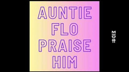 Auntie Flo - Praise Him (Choir Version)