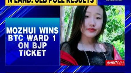 Nagaland&#39;s youngest candidate, Nzanrhoni I Mozhui (22) from BJP wins BTC ward 1 in ULB polls