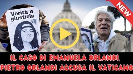 Nuove Rivelazioni sulla Scomparsa di Emanuela Orlandi. Pietro Orlandi Accusa il Vaticano!