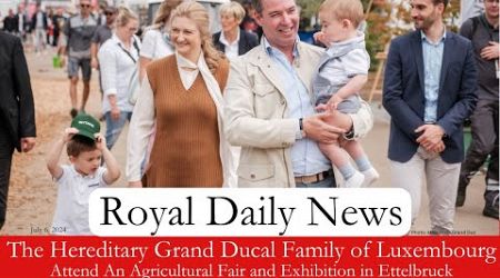 The Hereditary Grand Ducal Family of Luxembourg Attends a Fair and Exhibition! Plus, More #RoyalNews