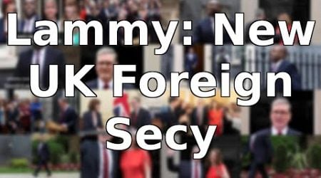 UK Election: Lammy Appointed Foreign Secy, What&#39;s Next?