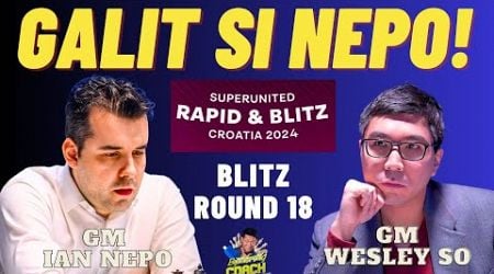 TINUMBA MGA PIYESA! BAD BOY! Nepo vs So! Croatia 2024 Blitz Round 18
