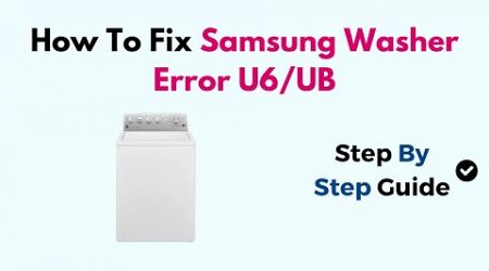 How To Fix Samsung Washer Error U6/UB