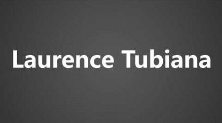 How To Pronounce Laurence Tubiana