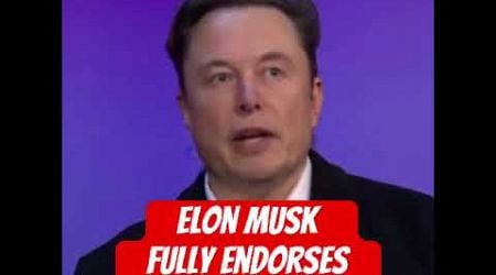 Elon Musk fully endorses Donald Trump