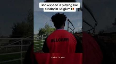 ishowspeed is playing like a baby on belgium #ishowspeed #ishowspeedmemes #ishowspeedshorts #belgium