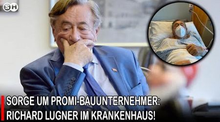 SORGE UM PROMI-BAUUNTERNEHMER: RICHARD LUGNER IM KRANKENHAUS! #germany | SH News German
