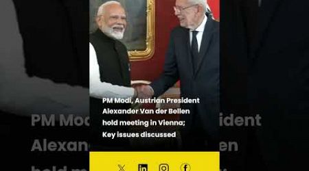 PM Modi, Austrian President Alexander Van der Bellen hold meeting in Vienna; Key issues discussed