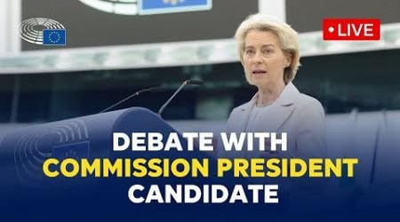 Parliament debates with Ursula von der Leyen, candidate for President of the European Commission