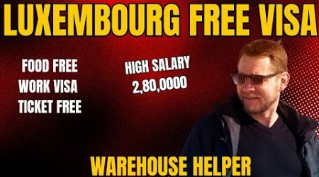 Free Luxembourg Work Visa 2024 | High Salary In Luxembourg Jobs | Free Luxembourg Work Visa 2024