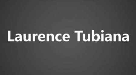 How To Pronounce Laurence Tubiana