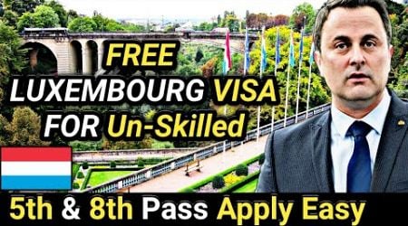 Work in World&#39;s Richest Country - Luxembourg | Luxembourg FREE Work Permit | Jobs in Luxembourg