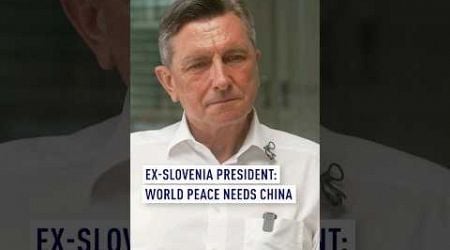 Ex-Slovenia president: World peace needs China