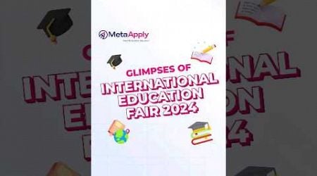 A glimpse of International Education Fair 2024 by MetaApply #studyabroadfair