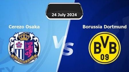 Cerezo osaka vs Borussia Dortmund live Match Score 2024 HD