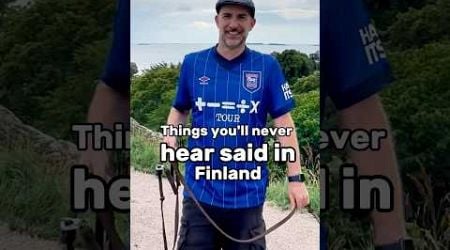 Phrases you&#39;ll never hear in Finland