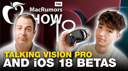 The MacRumors Show: Talking Vision Pro and iOS 18 Beta