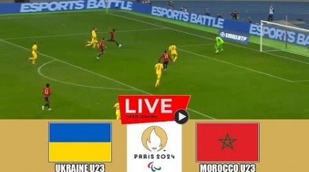 LIVE: Ukraine U23 vs Morocco U23 | Olympic Games 2024 | Full Match Today