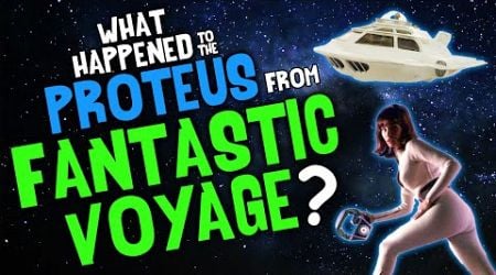What Happened to the PROTEUS from FANTASTIC VOYAGE?