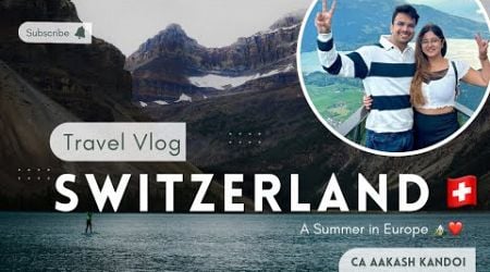 SWITZERLAND VLOG | Exploring Most Expensive Country | CA Aakash Kandoi