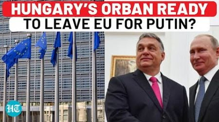 Orban To Sacrifice EU For Putin? Bloc Needles Hungary PM Over Russia Visit, Shifts Meet Venue