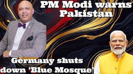 #SajidTarar #PMModi warns #Pakistan - Germany Shuts down Blue Mosque #ArzooKazmi