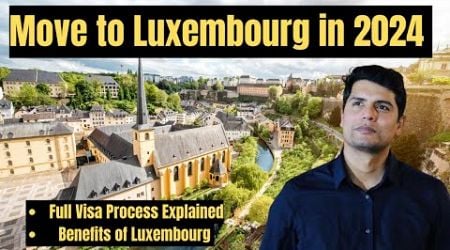Luxembourg Job Reality | Why Move to Luxembourg in 2024 | Full Process explained
