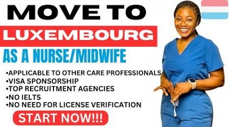 HOW TO MOVE TO LUXEMBOURG TO WORK AS NURSE FROM ANY COUNTRY + FREE VISA +COMPLETE REGISTRATION