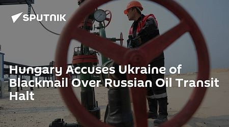 Hungary Accuses Ukraine of Blackmail Over Russian Oil Transit Halt