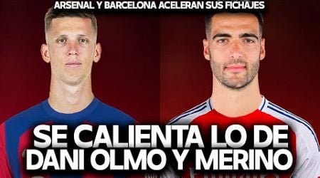 BARCELONA Y ARSENAL EMPUJAN POR DANI OLMO Y MIKEL MERINO