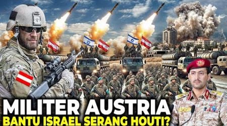 HOUTHI DALAM MASALAH BESAR! Austria Terang-Terangan Kerahkan Kekuatan Militernya Bantu Israel