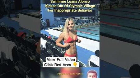 Swimmer Luana Alonso Kicked Out Of Olympic Village For Inappropriate Behavior | Luana Alonso