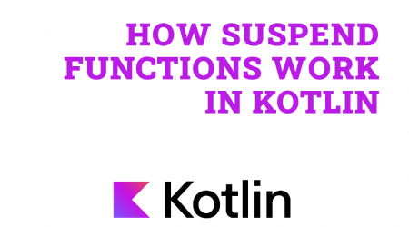 How Suspend Functions Work in Kotlin: Under the Hood in Android