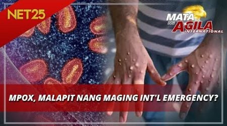 WHO: Mpox posibleng ideklara bilang international emergency | Mata Ng Agila International