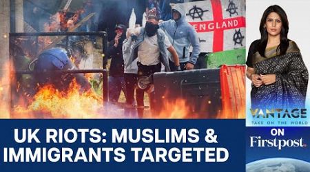 Riots Break Out all over the UK: Is British Multiculturalism Dead? | Vantage with Palki Sharma