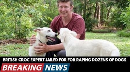 Adam Britton: Croc Expert Jailed For Raping Dozens of Dogs