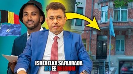 Isbedelka Ay Sameysay Safaarada Soomaaliyeed Ee Belgium Sanadihii Ugu Dambeeyay