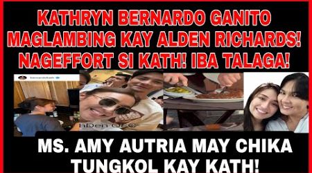 KATHRYN BERNARDO NAGEEFORT PARA KAY ALDEN RICHARDS THIS TIME|AMY AUSTRIA MAY CHIKA TUNGKOL KATHRYN