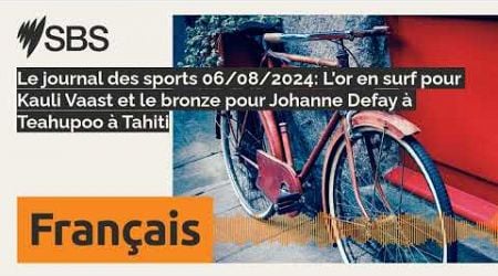 Le journal des sports 06/08/2024: L&#39;or en surf pour Kauli Vaast et le bronze pour Johanne Defay...