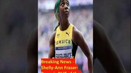 Breaking News - Shelly-Ann Fraser-Pryce is OUT of the Olympics