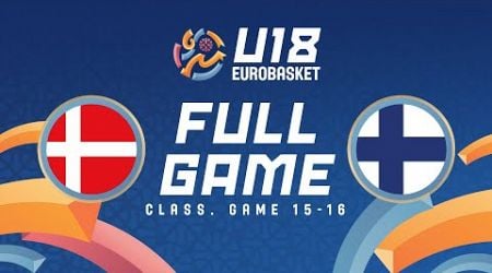 Class. Game 15-16 | Denmark v Finland | Full Basketball Game | FIBA U18 EuroBasket 2024