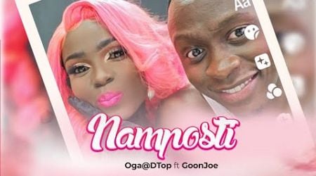 NAMPOSTI - Oga@DTop ft GoonJoe (Official Music Video)