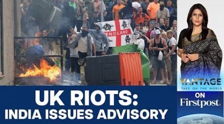 India &amp; Other Countries Issue Advisories over UK Riots | Vantage with Palki Sharma