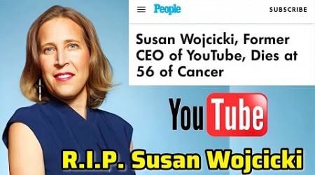 Susan Wojcicki, Former CEO of YouTube, Died At Age 56 of Cancer? [My Thoughts] (With Texts)